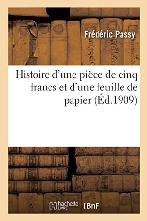 Passy, Frédéric. Histoire d'une pièce de cinq francs et d'une feuille de papier. Hachette Livre, 2022.
