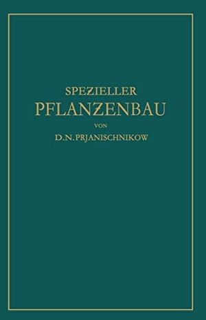 Prjanischnikow, D. N.. Spe¿ieller Pflan¿enbau - Der Anbau der Landwirtschaftlichen Kulturpflan¿en. Springer Berlin Heidelberg, 1930.