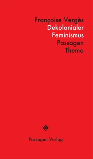 Vergès, Françoise. Dekolonialer Feminismus. Passagen Verlag Ges.M.B.H, 2020.
