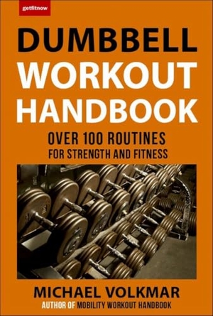 Volkmar, Michael. The Dumbbell Workout Handbook: Weight Loss - The Best Workouts for Torching Fat and Burning Calories Like Never Before. Hatherleigh Press, 2018.