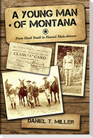 A Young Man of Montana: From Hard Youth to Hawaii Mule-Skinner