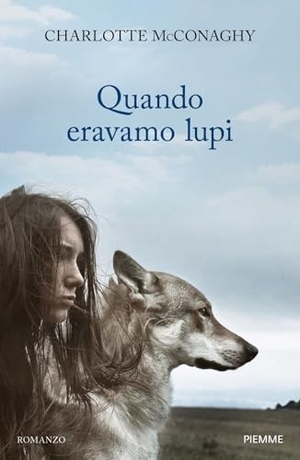 McConaghy, Charlotte. Quando eravamo lupi. Piemme, 2025.