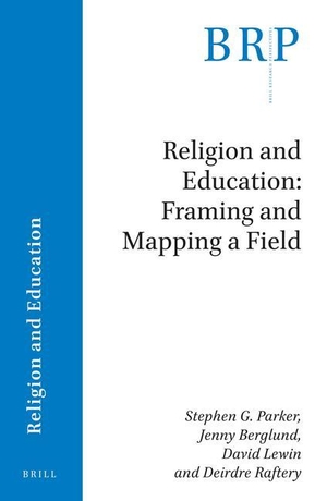 Parker, Stephen G / Berglund, J. et al. Religion and Education: Framing and Mapping a Field. Brill, 2019.