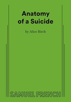 Birch, Alice. Anatomy of a Suicide. Concord Theatricals, 2024.