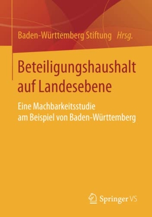 Beteiligungshaushalt auf Landesebene - Eine Machbarkeitsstudie am Beispiel von Baden-Württemberg. Springer Fachmedien Wiesbaden, 2017.