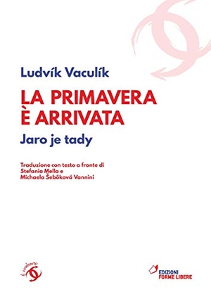 Vaculík, Ludvík. La primavera è arrivata. Jaro je tady (1968-1989). Testo ceco a fronte. Edizioni Forme Libere, 2018.