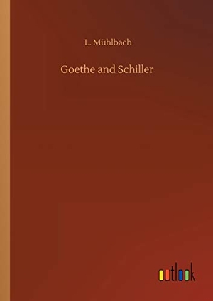Mühlbach, L.. Goethe and Schiller. Outlook Verlag, 2020.