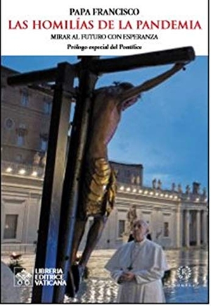 Francisco, Papa. Las homilías de la pandemia : mirar al futuro con esperanza. Romana, 2020.
