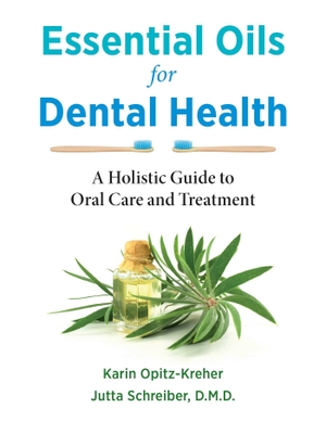 Schreiber, Jutta / Karin Opitz-Kreher. Essential Oils for Dental Health - A Holistic Guide to Oral Care and Treatment. Inner Traditions Bear and Company, 2022.