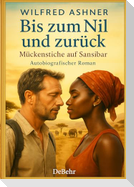 Bis zum Nil und zurück - Mückenstiche auf Sansibar - Autobiografischer Roman