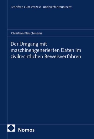 Fleischmann, Christian. Der Umgang mit maschinengenerierten Daten im zivilrechtlichen Beweisverfahren. Nomos Verlags GmbH, 2026.