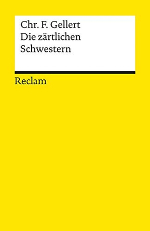 Gellert, Christian Fürchtegott. Die zärtlichen Schwestern. Ein Lustspiel von drei Aufzügen - Im Anhang: Chassirons und Gellerts Abhandlungen über das rührende Lustspiel. Reclam Philipp Jun., 1998.