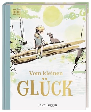 Biggin, Jake. Vom kleinen Glück - Poetisches Geschenkbuch für alle, die ihren Herzensmenschen Mut und Zuversicht schenken möchten. Dorling Kindersley Verlag, 2025.