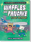Waffles and Pancake: Flight or Fright