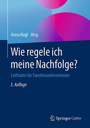 Nagl, Anna (Hrsg.). Wie regele ich meine Nachfolge? - Leitfaden für Familienunternehmen. Springer Fachmedien Wiesbaden, 2019.