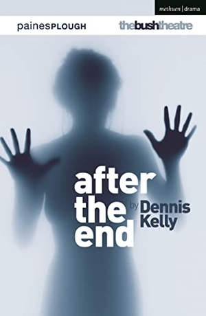 Kelly, Dennis. After the End. Bloomsbury Publishing PLC, 2021.