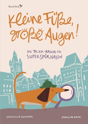 Hennich Hanschel. Kleine Füße, große Augen - Die Trier-Rallye für Superspürnasen. Buchfink Verlag, 2026.