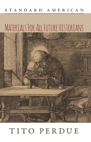 Perdue, Tito. Materials for All Future Historians. Standard American Publishing Company, 2020.