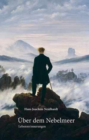 Neidhardt, Hans Joachim. Über dem Nebelmeer - Lebenserinnerungen. Sandstein Kommunikation, 2020.