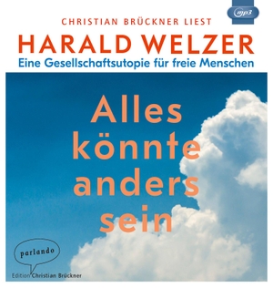 Welzer, Harald. Alles könnte anders sein - Eine Gesellschaftsutopie für freie Menschen. Parlando Verlag, 2019.
