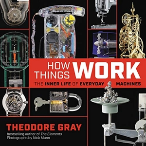 Gray, Theodore. How Things Work - The Inner Life of Everyday Machines. Black Dog & Leventhal Publishers Inc, 2019.