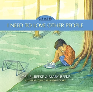 Beeke, Joel R / Mary Beeke. I Need to Love Other People - God and Me Series, Volume 4. Reformation Heritage Books, 2021.