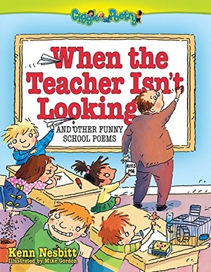 Nesbitt, Kenn. When the Teacher Isn't Looking - And Other Funny School Poems. Running Press Book Publishers, 2010.