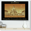 Dresden - Fotografien wie aus guten alten Zeiten (Premium, hochwertiger DIN A2 Wandkalender 2023, Kunstdruck in Hochglanz)