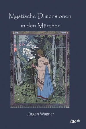 Wagner, Jürgen. Mystische Dimensionen in den Märchen. tao.de in J. Kamphausen, 2014.