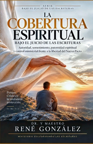 González, René. La Cobertura Espiritual Bajo El Juicio de Las Escrituras - Autoridad, sometimiento, paternidad espiritual y control ministerial frente a la libertad del Nuevo Pacto. Amazon Digital Services LLC - Kdp, 2026.