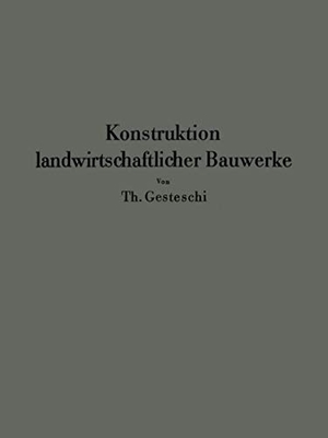 Gesteschi, Th.. Konstruktion landwirtschaftlicher Bauwerke. Springer Berlin Heidelberg, 1930.