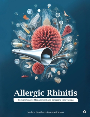 Medwiz Healthcare Communications. Allergic Rhinitis - Comprehensive Management and Emerging Innovations. Notion Press Media Pvt. Ltd, 2023.