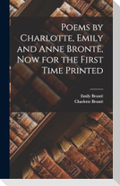 Poems by Charlotte, Emily and Anne Brontë, Now for the First Time Printed