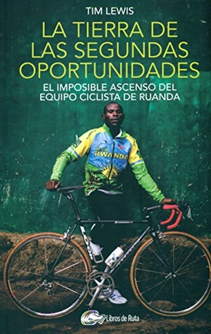 Lewis, Tim. La tierra de las segundas oportunidades : el imposible ascenso del equipo ciclista de Ruanda. Libros de Ruta, 2015.