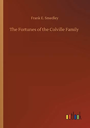 Smedley, Frank E.. The Fortunes of the Colville Family. Outlook Verlag, 2020.