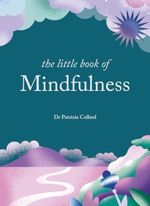 Collard, Patrizia. The Little Book of Mindfulness - 10 minutes a day to less stress, more peace. Octopus Publishing Group, 2024.