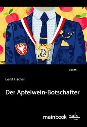 Fischer, Gerd. Der Apfelwein-Botschafter - Krimi. Mainbook Verlag, 2021.