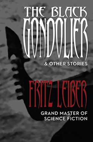 Leiber, Fritz. The Black Gondolier - & Other Stories. Open Road Integrated Media, Inc., 2014.