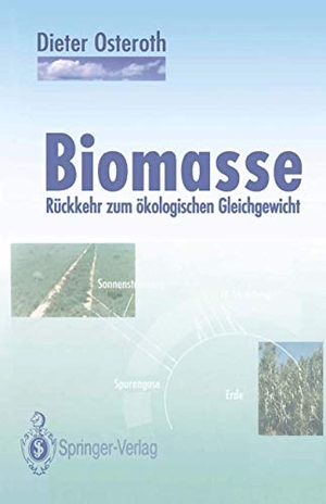 Osteroth, Dieter. Biomasse - Rückkehr zum ökologischen Gleichgewicht. Springer Berlin Heidelberg, 2011.