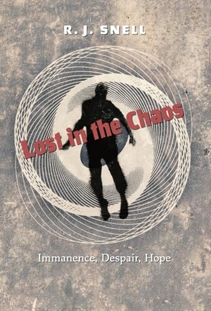 Snell, R J. Lost in the Chaos - Immanence, Despair, Hope. Angelico Press, 2023.