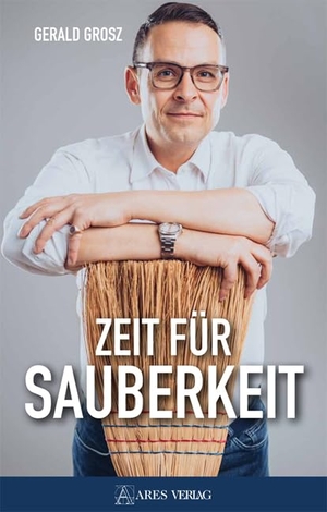Grosz, Gerald. Zeit für Sauberkeit - Ein Plädoyer gegen Korruption, für Moral und Anstand. ARES Verlag, 2022.