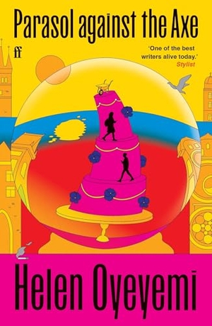 Oyeyemi, Helen. Parasol Against the Axe. Faber And Faber Ltd., 2025.