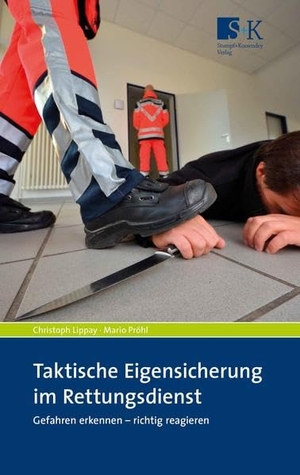 Lippay, Christoph / Mario Pröhl. Taktische Eigensicherung im Rettungsdienst - Gefahren erkennen - richtig reagieren. Stumpf + Kossendey GmbH, 2018.