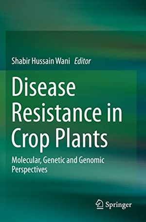 Wani, Shabir Hussain (Hrsg.). Disease Resistance in Crop Plants - Molecular, Genetic and Genomic Perspectives. Springer International Publishing, 2020.