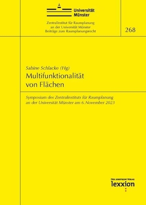 Schlacke, Sabine (Hrsg.). Multifunktionalität von Flächen - Symposium des Zentralinstituts für Raumplanung an der Universität Münster am 6. November 2023. Lexxion Verlag, 2024.