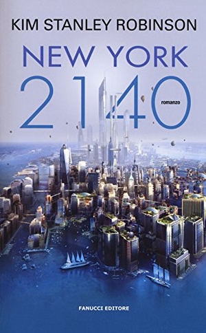 Robinson, Kim Stanley. New York 2140. Fanucci, 2017.