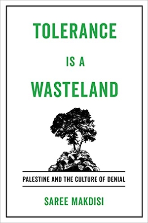 Makdisi, Saree. Tolerance Is a Wasteland - Palestine and the Culture of Denial. University of California Press, 2024.