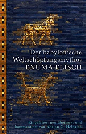 Heinrich, Adrian C.. Der babylonische Weltschöpfungsmythos Enuma Elisch. C.H. Beck, 2022.