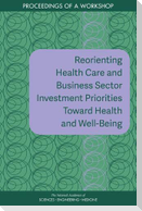 Reorienting Health Care and Business Sector Investment Priorities Toward Health and Well-Being