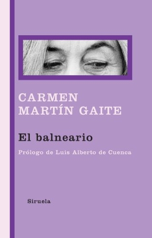 Cuenca, Luis Alberto De / Carmen Martín Gaite. El balneario. Siruela, 2010.